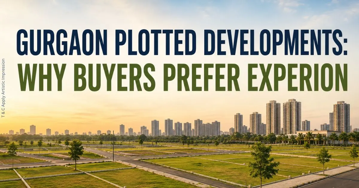 Gurgaon Plotted Developments: Why Buyers Prefer Experion