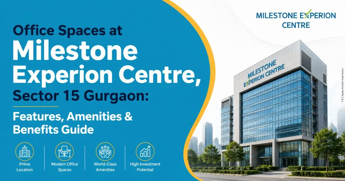 Office Spaces at Milestone Experion Centre, Sector 15 Gurgaon Features, Amenities & Benefits Guide